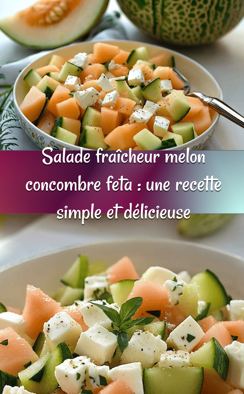 Salade fraîcheur melon concombre feta : une recette simple et délicieuse